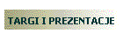TARGI I PREZENTACJE
